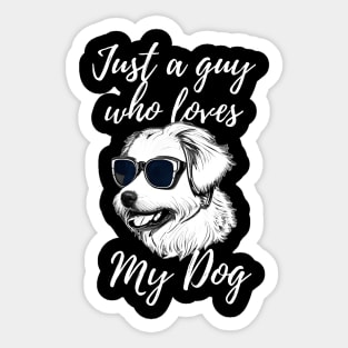 Just a guy who loves my dog Sticker